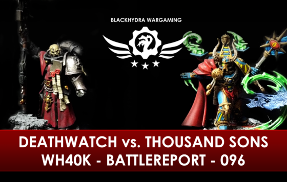 WH40K – Battlereport – 096 Deatchwatch vs. Thousand Sons