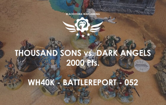 WH40K – Battlereport -042 Thousand Sons vs. Dark Angels [DE/GER]
