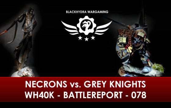 WH40K – Battlereport – 078 Necrons vs. Grey Knights